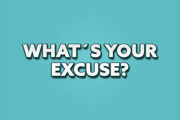 What’s your excuse. A Illustration with white text isolated on light green background.