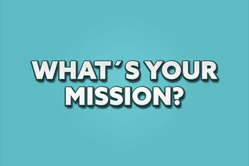 What’s Your Mission. A Illustration with white text isolated on light green background.