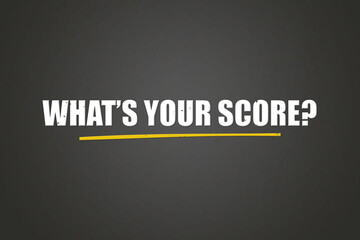 What’s Your Score. A blackboard with white text. Illustration with grunge text style.