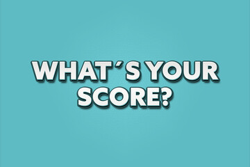 What’s Your Score. A Illustration with white text isolated on light green background.