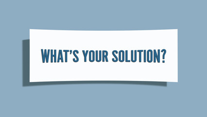 What’s Your Solution. A card isolated on blue background.