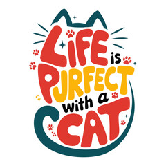 life is purfect with a cat   design template vector  