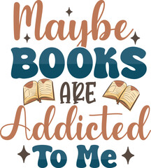 Fototapeta premium Maybe Books Are Addicted To Me Book Lover Typography T shirt Design