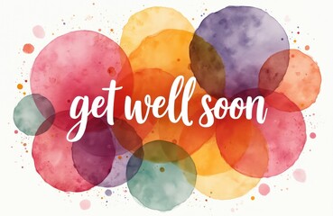 Get well soon watercolor greeting card. Colorful circles art illustration. Wish recovery to friend. Fun design for encouraging message, healthcare concept or love expression. Send gift.