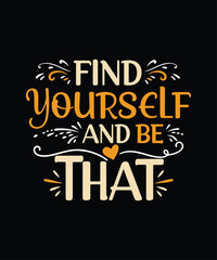 FIND yourself AND BE THAT  t shirt design