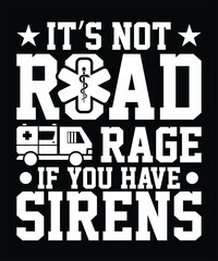 IT'S NOT ROAD RAGE IF YOU HAVE SIRENS TSHIRT DESIGN