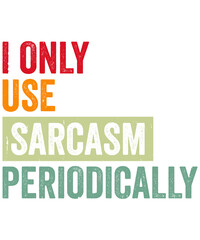I Only Use Sarcasm Periodically
