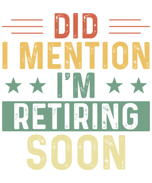 Did I Mention I'm Retiring Soon