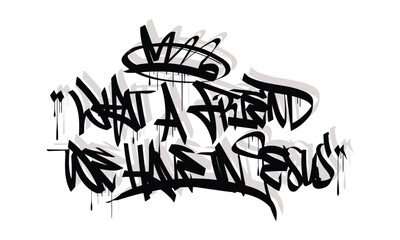 WHAT A FRIEND WE HAVE IN JESUS graffiti tag style design
