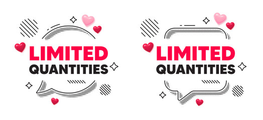 Limited quantities chat speech bubble. Social media concept. Limited quantities tag. Special offer sign. Sale promotion symbol. 3d hearts chat bubble. Vector