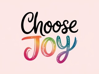 Obraz premium Choose joy with vibrant lettering on a soft pastel background