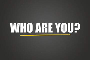 who are you. A blackboard with white text. Illustration with grunge text style.