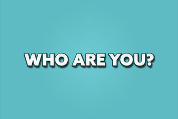 who are you. A Illustration with white text isolated on light green background.