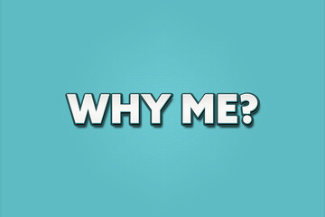 Why me. A Illustration with white text isolated on light green background.