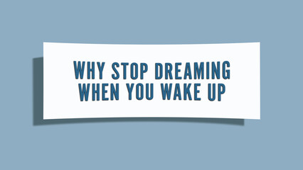 Why Stop Dreaming When You Wake Up. A card isolated on blue background.