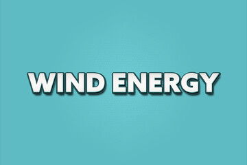 Wind Energy. A Illustration with white text isolated on light green background.