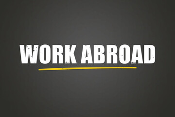 Obraz premium Work Abroad. A blackboard with white text. Illustration with grunge text style.