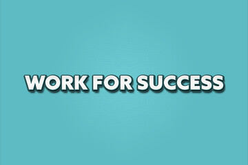Work for Success. A Illustration with white text isolated on light green background.