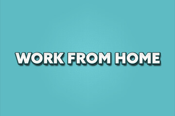 Work from Home. A Illustration with white text isolated on light green background.