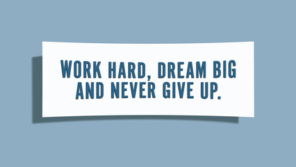 Work hard, dream big and never give up. A card isolated on blue background.