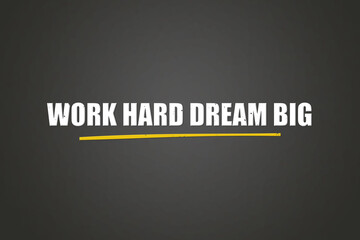 Fototapeta premium Work hard Dream big. A blackboard with white text. Illustration with grunge text style.