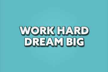 Work hard Dream big. A Illustration with white text isolated on light green background.