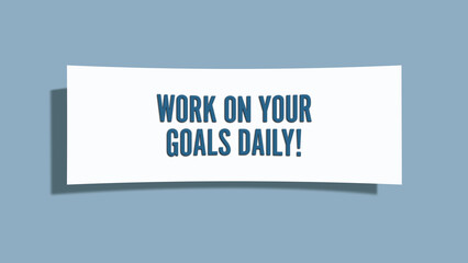 Work on your goals daily. A card isolated on blue background.