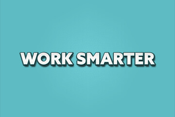 work smarter. A Illustration with white text isolated on light green background.