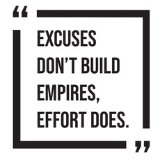 Excuses don't build empires, effort does, inspirational design quote, motivational quotes, typography illustration lettering quotes
