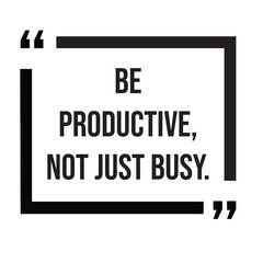 Be productive, not just busy, inspirational design quote, motivational quotes, typography illustration lettering quotes