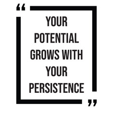 Your potential grows with your persistence, inspirational design quote, motivational quotes, typography illustration lettering quotes