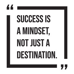 Success is a mindset, not just a destination, inspirational design quote, motivational quotes, typography illustration lettering quotes