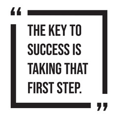 The key to success is taking that first step, inspirational design quote, motivational quotes, typography illustration lettering quotes