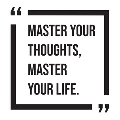 Master your thoughts, master your life, inspirational design quote, motivational quotes, typography illustration lettering quotes