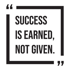 Success is earned, not given, inspirational design quote, motivational quotes, typography illustration lettering quotes
