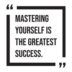 Mastering yourself is the greatest success, inspirational design quote, motivational quotes, typography illustration lettering quotes