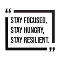 Stay focused, stay hungry, stay resilient, inspirational design quote, motivational quotes, typography illustration lettering quotes