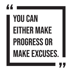 You can either make progress or make excuses, inspirational design quote, motivational quotes, typography illustration lettering quotes