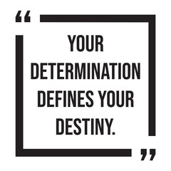 Your determination defines your destiny, inspirational design quote, motivational quotes, typography illustration lettering quotes