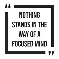 Nothing stands in the way of a focused mind, inspirational design quote, motivational quotes, typography illustration lettering quotes
