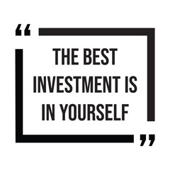 The best investment is in yourself, inspirational design quote, motivational quotes, typography illustration lettering quotes