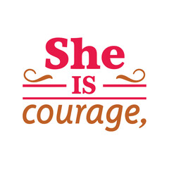 she is courage   typography t-shirt design on white background 