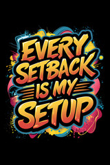 Fototapeta premium Every setback is my setup. Design t-shirt. Vector. Illustration. Graphics. Design. T-shirt