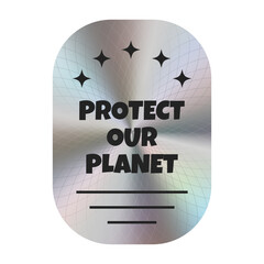 Silver holographic sticker with the inscription Protect our Planet. Theme ecology. Vector. EPS10
