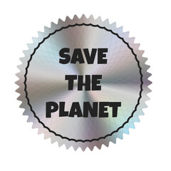 Silver holographic sticker with the inscription  Save the Planet. Theme ecology. Vector. EPS10