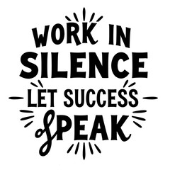 This striking design features the phrase Work in Silence, Let Success Speak in bold black and white typography. The retro vintage style combines elegant serif and sans-serif fonts