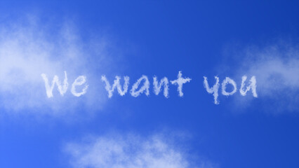 The phrase "We Want You" with a cloud effect symbol appearing in the blue sky, creating a bold and attention-grabbing visual representation