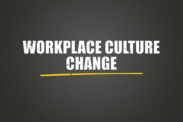 Workplace Culture Change. A blackboard with white text. Illustration with grunge text style.