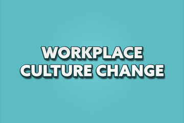 Workplace Culture Change. A Illustration with white text isolated on light green background.
