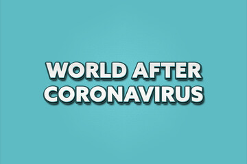 World after Coronavirus. A Illustration with white text isolated on light green background.